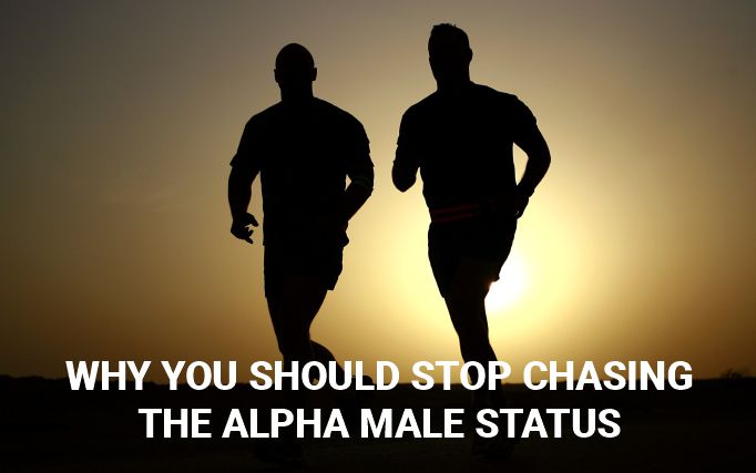 why you should stop chasing the Alpha-male-status