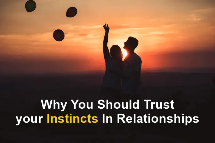 Why you should trust your instincts in relationships