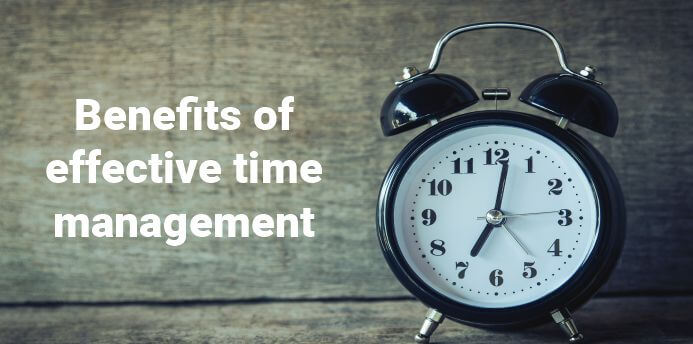 There are lots of benefits from effective time management