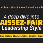 The laissez-faire leadership style is hands-free and flexible for employees