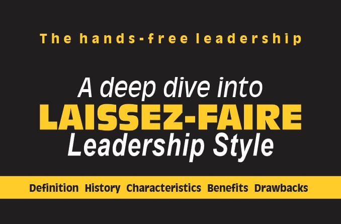 The laissez-faire leadership style is hands-free and flexible for employees