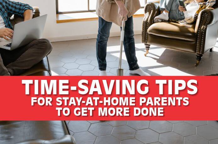 Time-saving tips for stay-at-home parents will help to make most of the time available