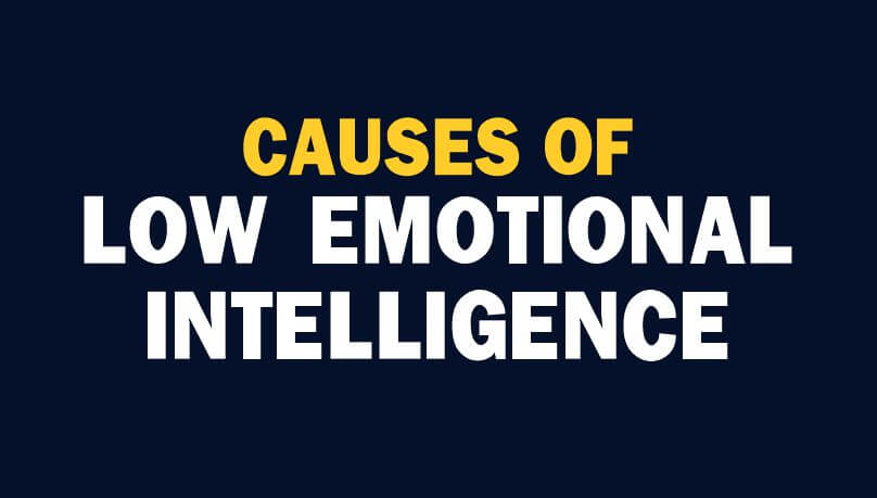 Causes of low emotional intelligence can be mental, environmental or upbringing