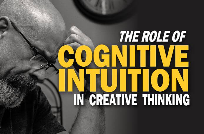 Cognitive intuition is essential in creative thinking.