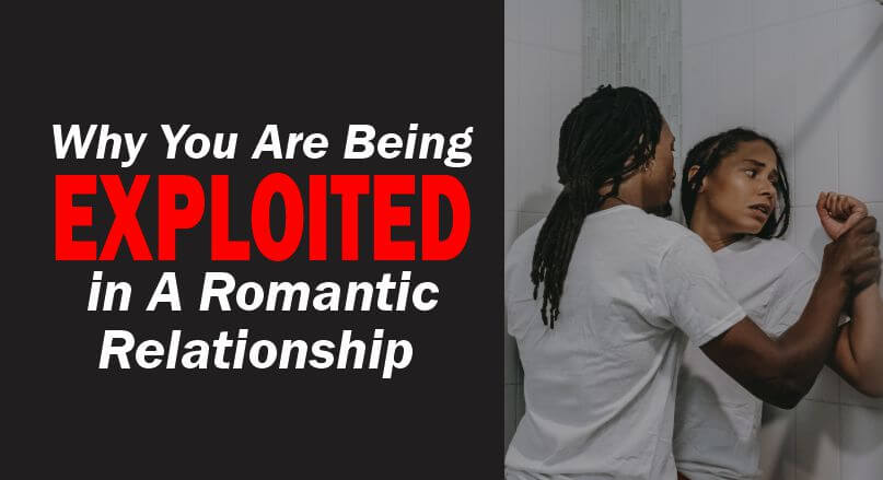 Why You Are Being Exploited in A Romantic Relationship