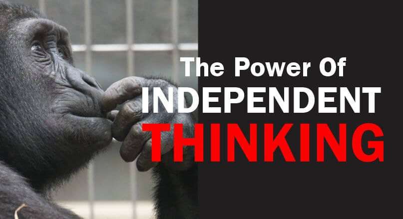 Independent thinking will make you think beyond traditional opinions on issues