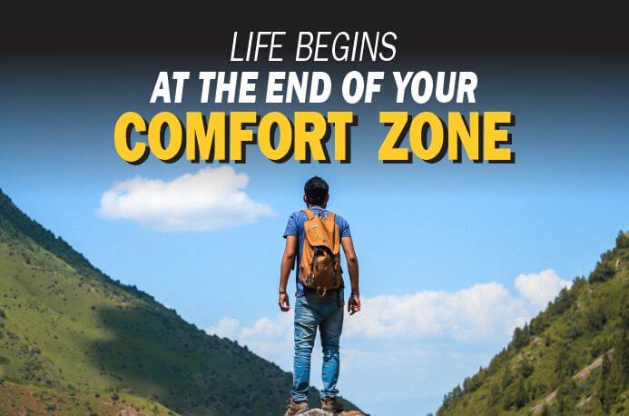 Life begins at the end of your comfort zone - step out.