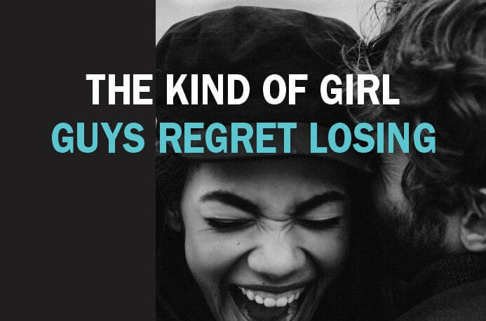 The kind of girl guys regret losing are loyal, independent and fun-loving