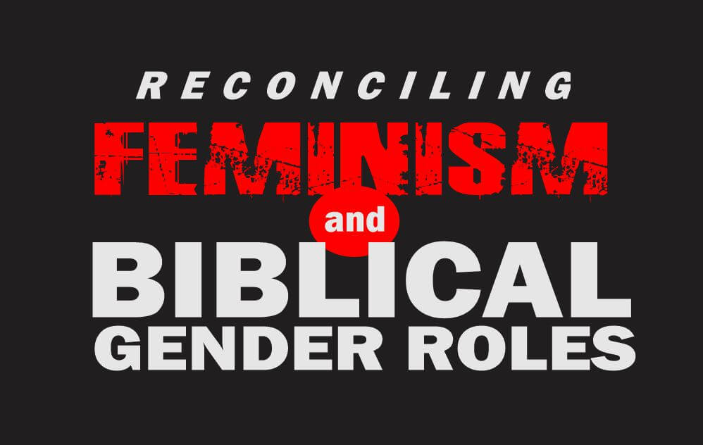 Reconciling feminism and biblical gender roles is possible with unbiased approach