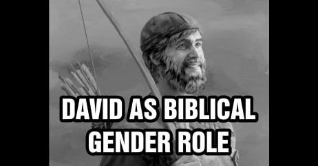 David serves a scriptural gender role for men