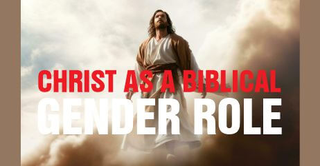 Jesus Christ as the foremost biblical gender role for everyone