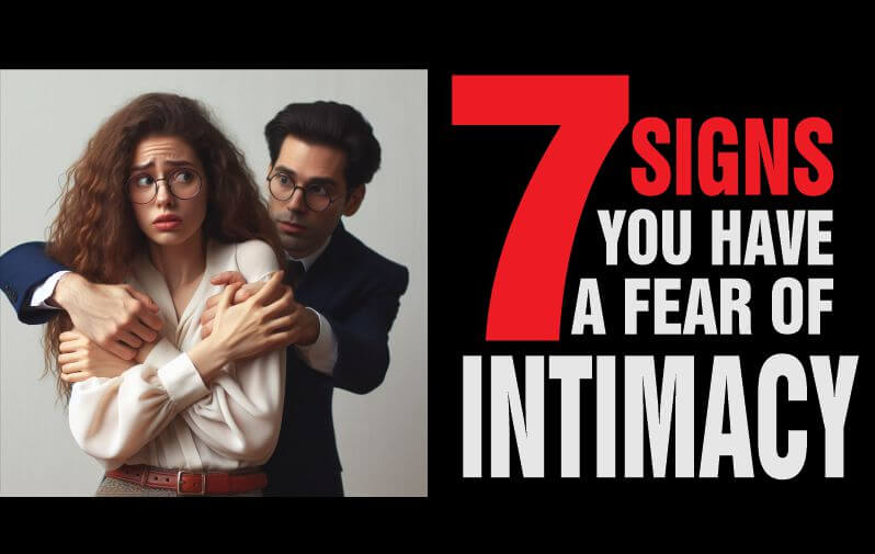 7 Signs You Have A Fear Of Intimacy