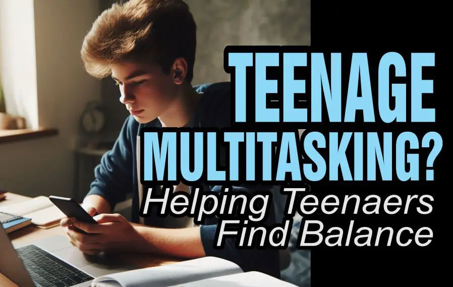 Helping teenagers combat teenage multitasking
