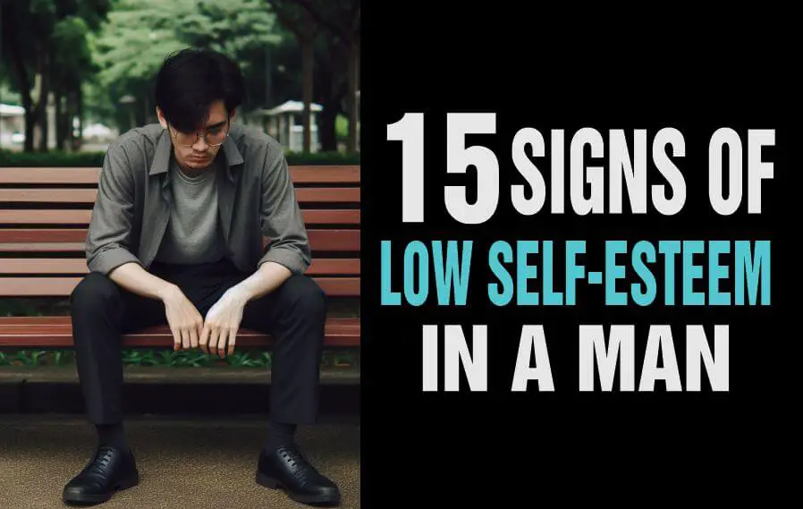 The signs of low self-esteem in a man