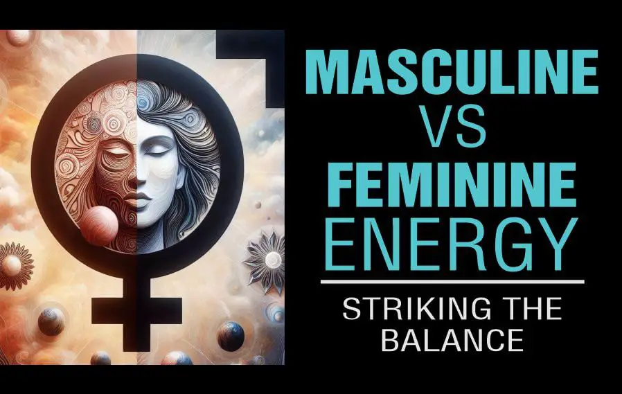 Striking a balance between feminine vs masculine energy