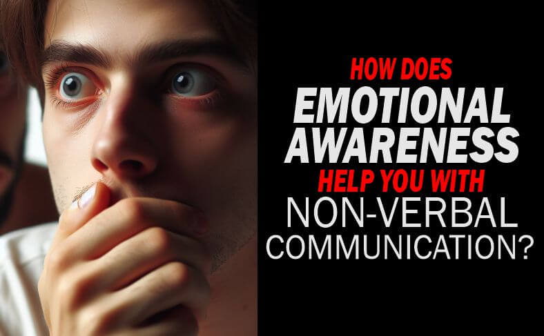 Answers the question - How does emotional awareness help you with non-verbal communication?