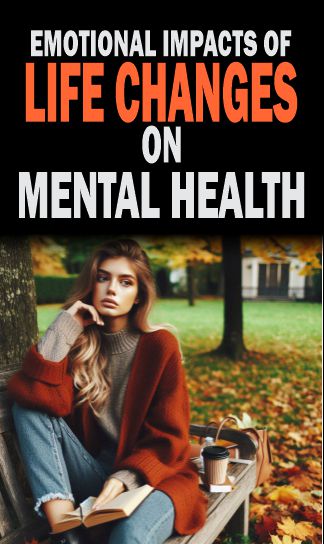 How to curb the Emotional Effects of Life Changes and transformations on mental health