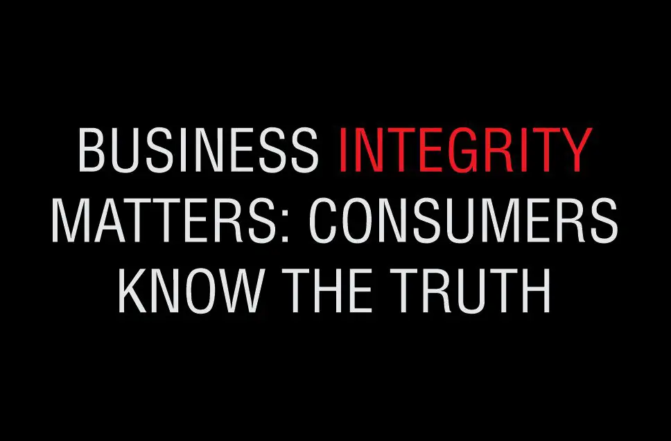 Description of how Business integrity matters and consumers know.